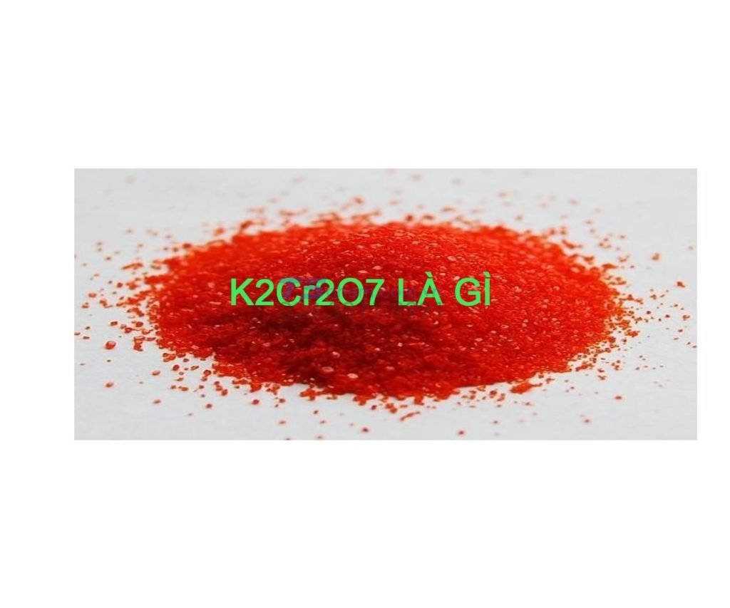 K2CR2O7 LÀ GÌ? TÍNH CHẤT LÝ HÓA - ĐIỀU CHẾ - ỨNG DỤNG CỦA KALI DICROMAT -K2CR2O7 VÀ NƠI MUA HÓA CHẤT KALI DICROMAT -K2CR2O7