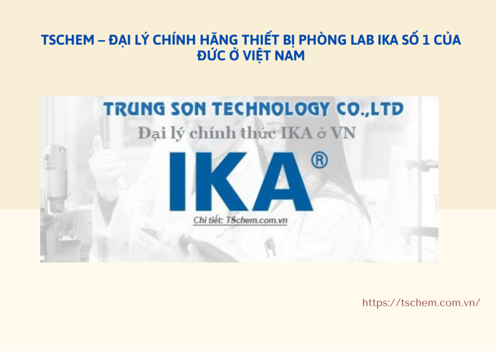 TSCHEM – Đại lý chính hãng thiết bị phòng lab IKA số 1 của Đức ở Việt Nam